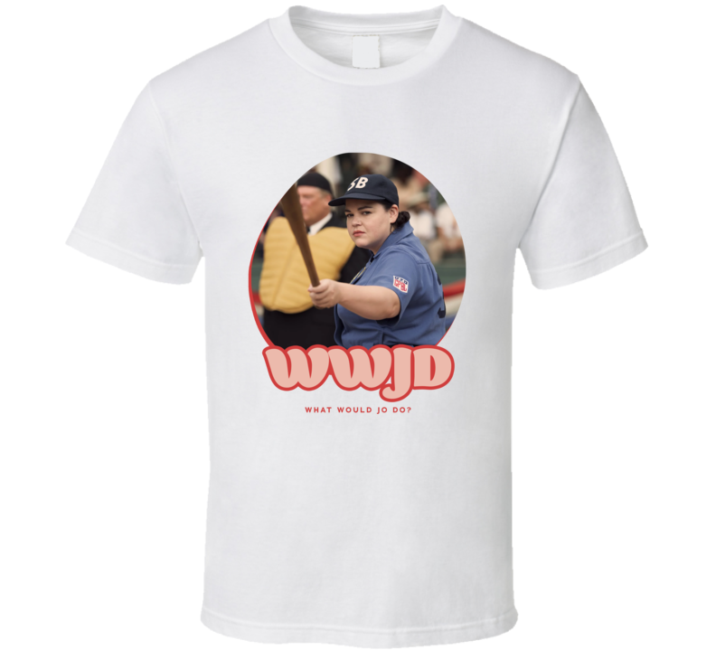 Wwjd What Would Jo Do A League Of Their Own T Shirt Wwjd What Would Jo Do A League Of Their Own T Shirt