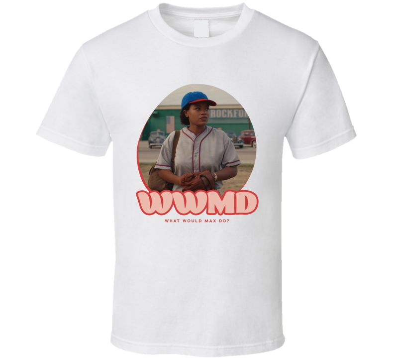Wwmd What Would Max Do A League Of Their Own T Shirt Wwmd What Would Max Do A League Of Their Own T Shirt