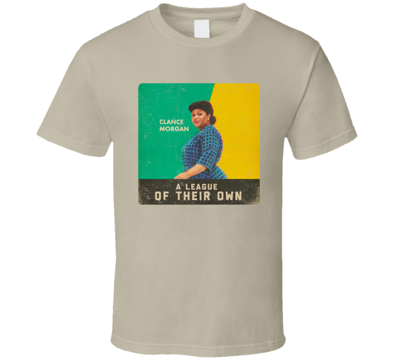 A League Of Their Own Clance Morgan T Shirt A League Of Their Own Clance Morgan T Shirt