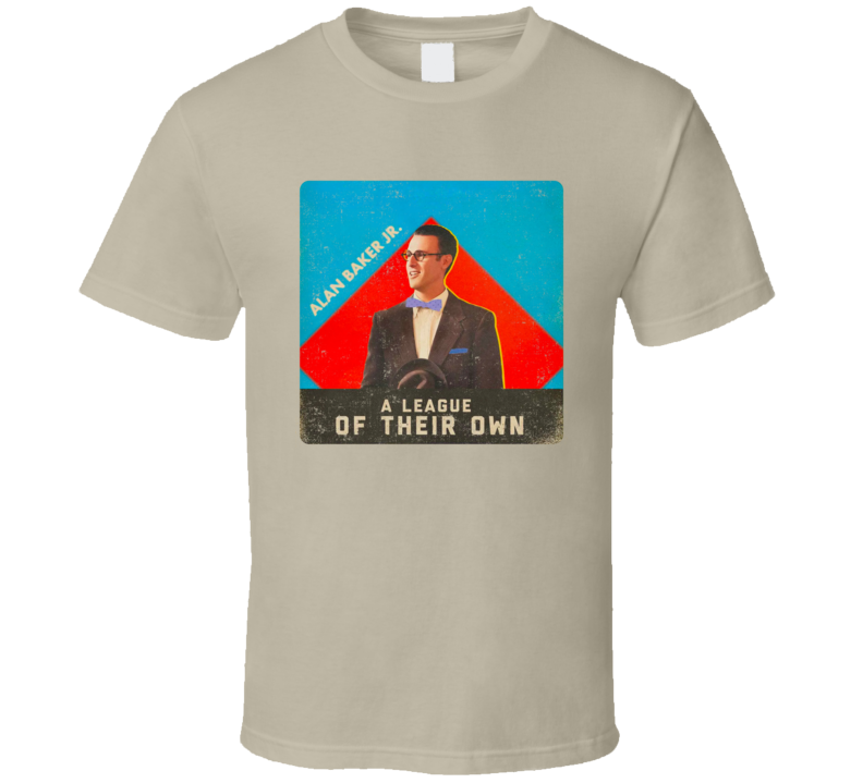 A League Of Their Own Alan Baker Jr T Shirt A League Of Their Own Alan Baker Jr T Shirt
