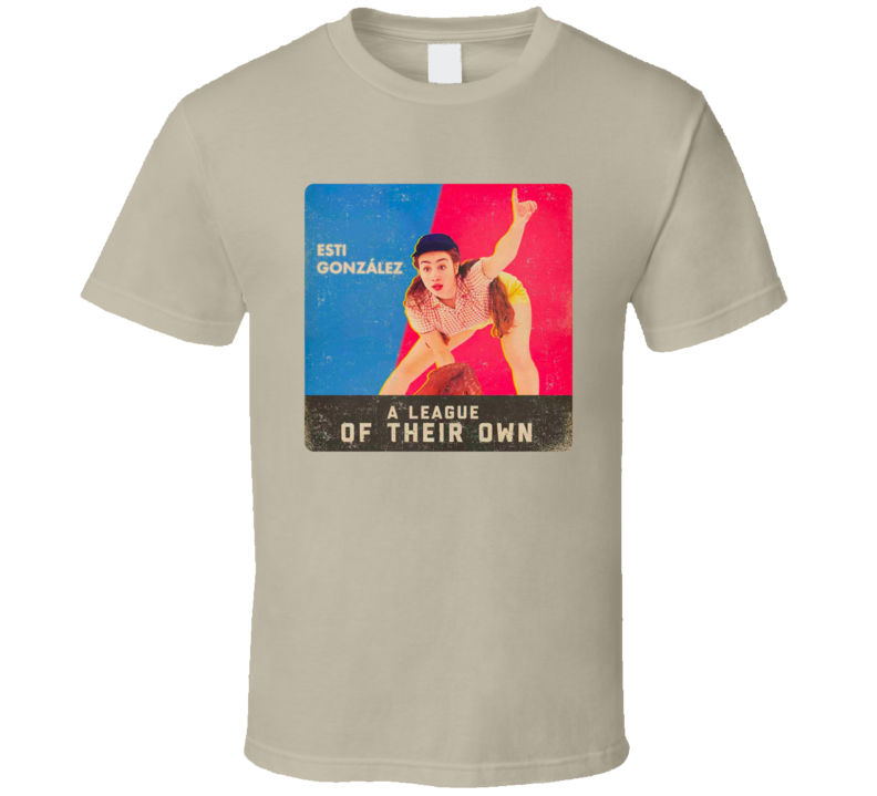A League Of Their Own Esti Gonzalez T Shirt A League Of Their Own Esti Gonzalez T Shirt