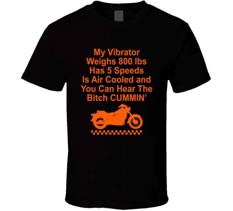 My Vibrator Weighs 800 Lbs Motorcycle Rider T Shirt My Vibrator Weighs 800 Lbs Motorcycle Rider T Shirt