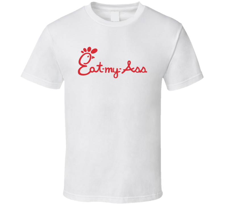 Eat My Ass Chick-fil-a Parody T Shirt Eat My Ass Chick-fil-a Parody T Shirt