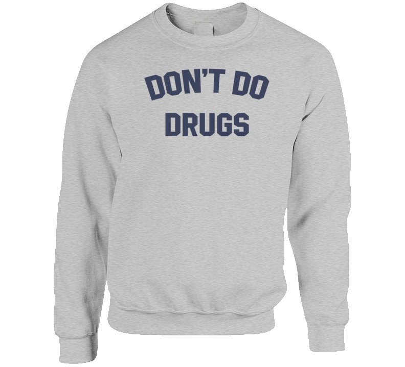 Don't Do Drugs Crewneck Sweatshirt Don't Do Drugs Crewneck Sweatshirt