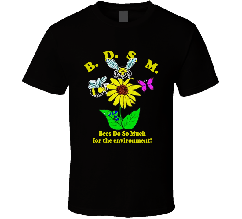 Bdsm Bees Do So Much For The Environment T Shirt Bdsm Bees Do So Much For The Environment T Shirt