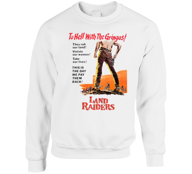 Land Raiders To Hell With The Gringos Movie Crewneck Sweatshirt Land Raiders To Hell With The Gringos Movie Crewneck Sweatshirt