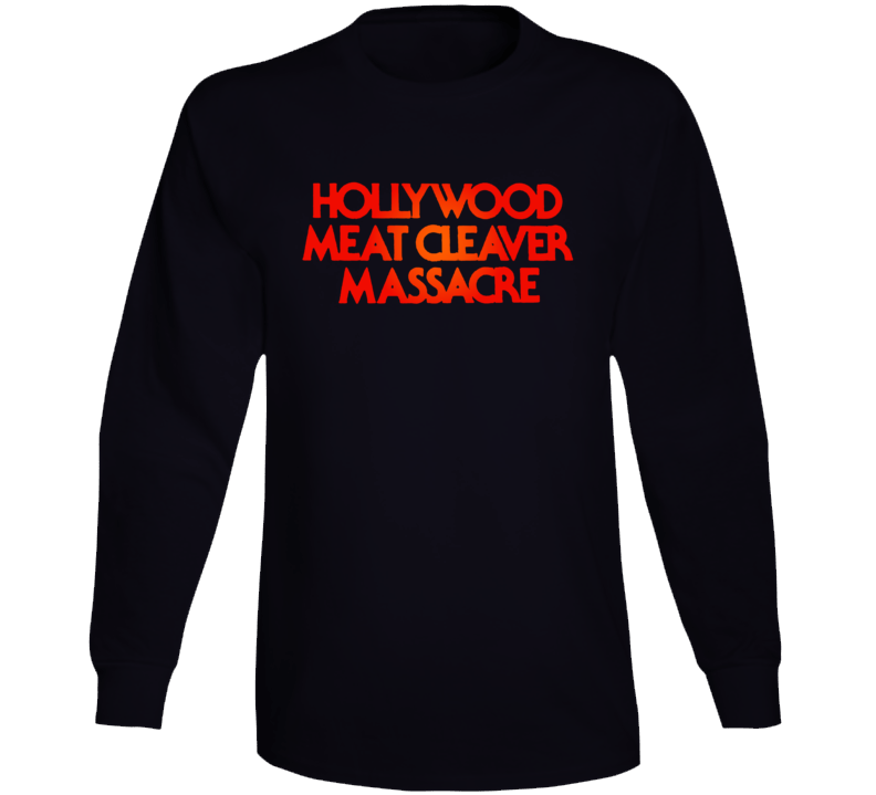 Hollywood Meat Cleaver Masacre Long Sleeve T Shirt Hollywood Meat Cleaver Masacre Long Sleeve T Shirt