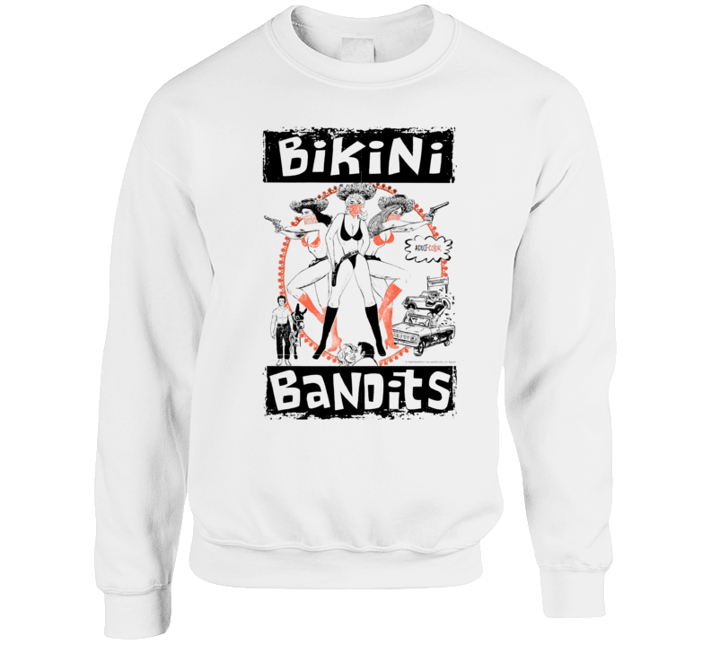 Bikini Bandits Movie Crewneck Sweatshirt Bikini Bandits Movie Crewneck Sweatshirt