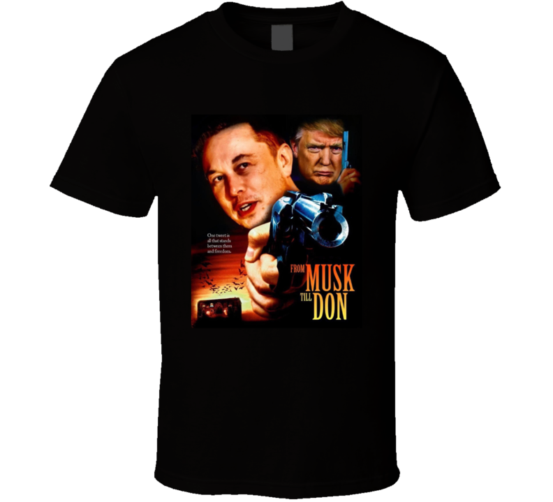 From Musk Till Don Elon Musk Donald Trump Movie Parody T Shirt From Musk Till Don Elon Musk Donald Trump Movie Parody T Shirt