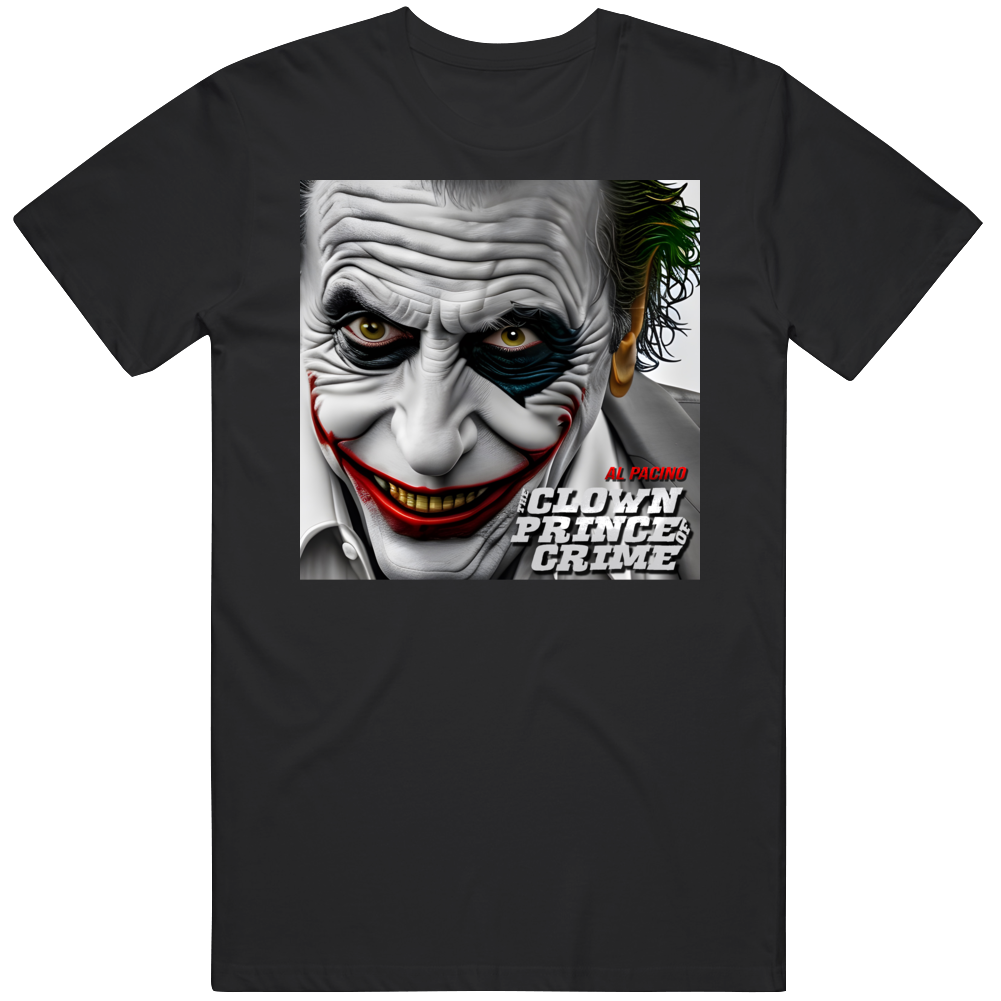 Al Pacino Joker Clown Prince Of Crime Mash Up Parody T Shirt Al Pacino Joker Clown Prince Of Crime Mash Up Parody T Shirt