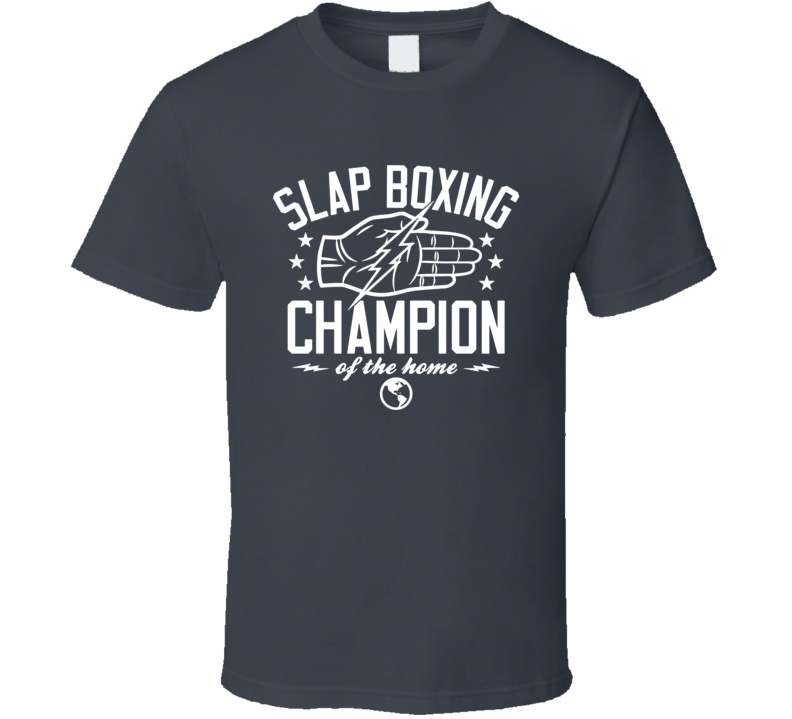 Slap Boxing Champion Of The Home Dana White Mma Fan T Shirt Slap Boxing Champion Of The Home Dana White Mma Fan T Shirt