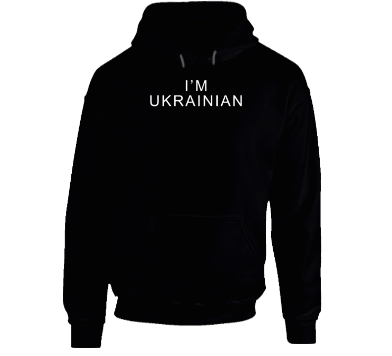 I'm Ukrainian Hoodie I'm Ukrainian Hoodie