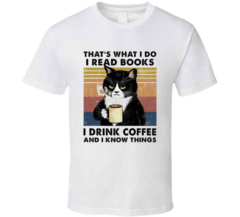 Grumpy Cat I Read Books I Drink Coffee And I Know Things T Shirt Grumpy Cat I Read Books I Drink Coffee And I Know Things T Shirt