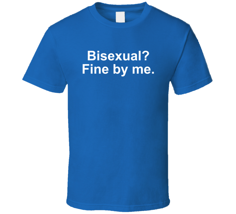 Bisexual Fine By Me T Shirt Bisexual Fine By Me T Shirt