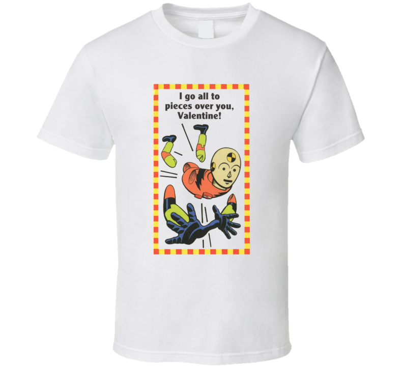 I Go All To Pieces Over You Valentine Crash Test Dummy T Shirt I Go All To Pieces Over You Valentine Crash Test Dummy T Shirt