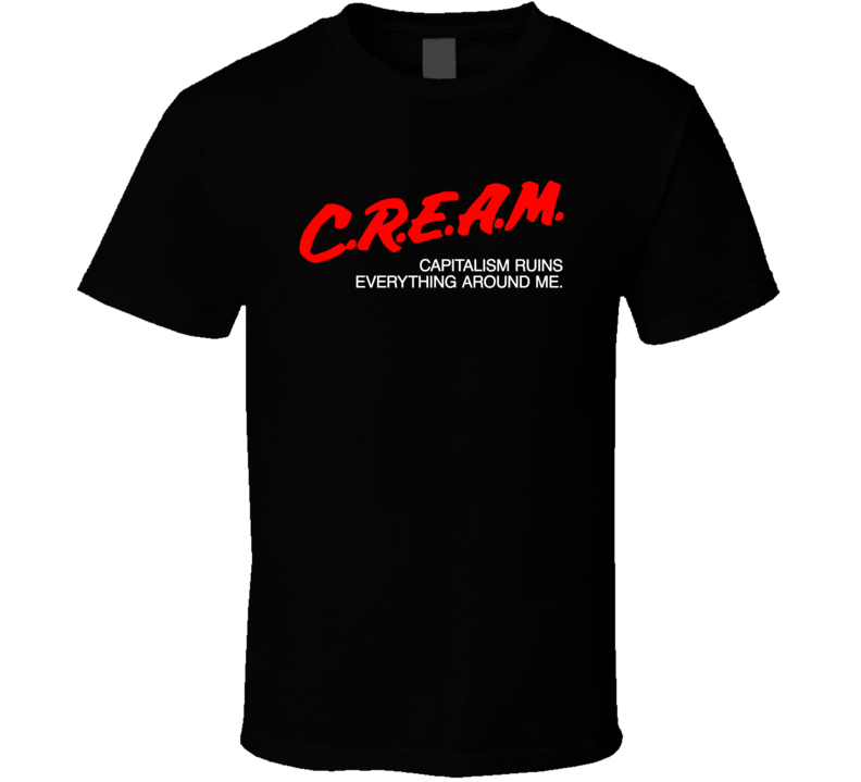 Cream Capitalism Ruins Everything Around Me T Shirt Cream Capitalism Ruins Everything Around Me T Shirt