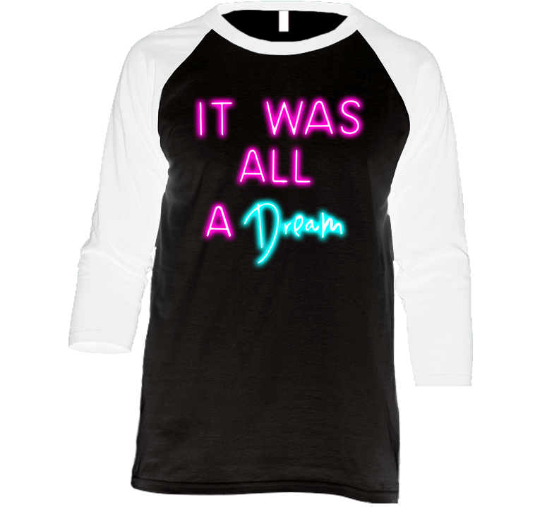 It Was All A Dream Raglan T Shirt It Was All A Dream Raglan T Shirt