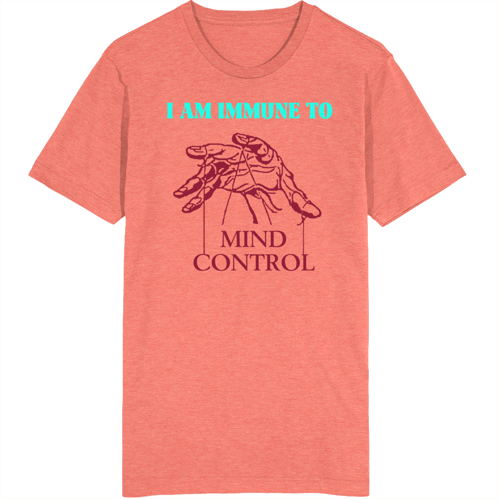 I Am Immune To Mind Control T Shirt I Am Immune To Mind Control T Shirt