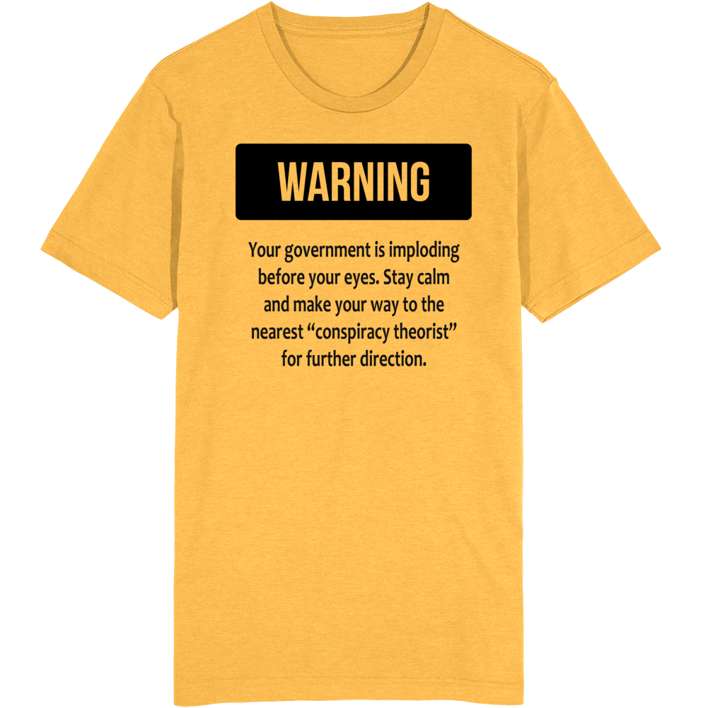 Your Government Is Imploding Before Your Eyes T Shirt Your Government Is Imploding Before Your Eyes T Shirt