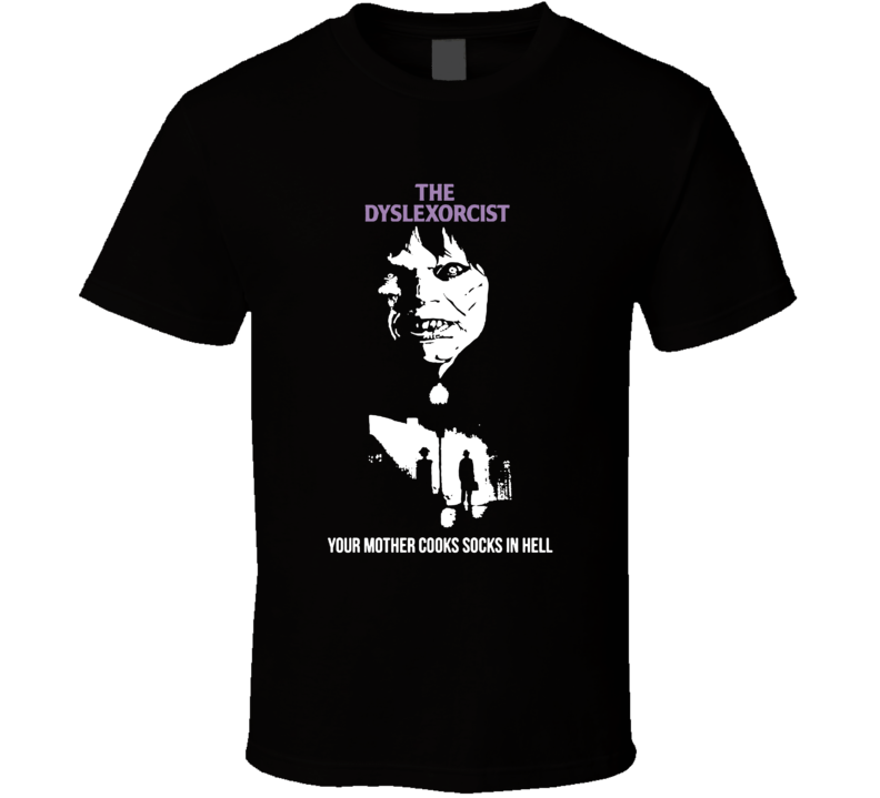 The Dyslexorcist Movie Parody T Shirt The Dyslexorcist Movie Parody T Shirt