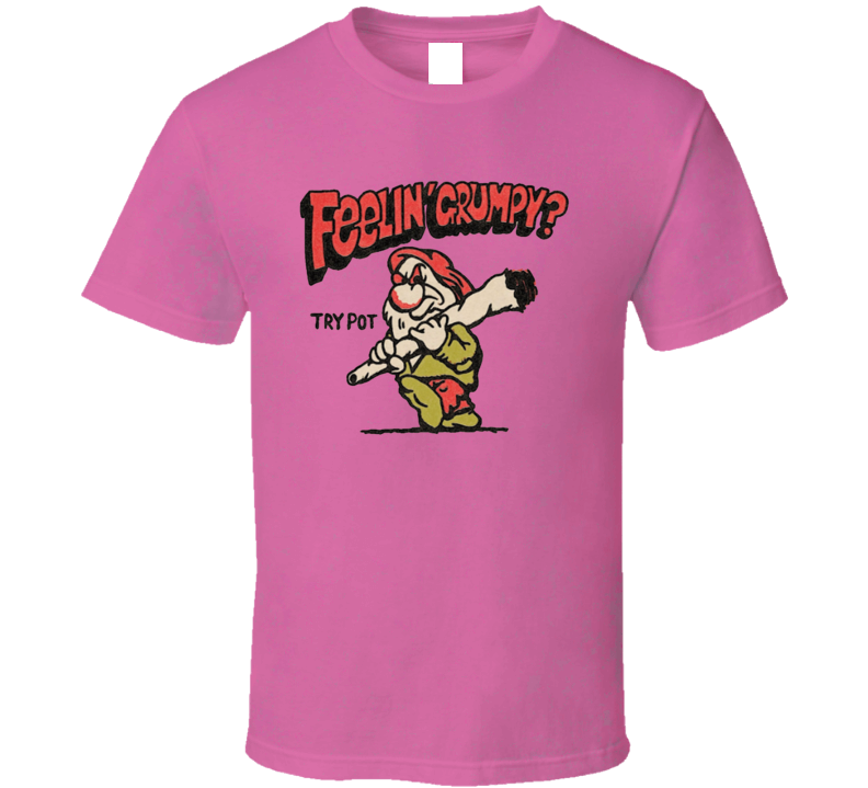 Feeling Grumpy Try Pot T Shirt Feeling Grumpy Try Pot T Shirt