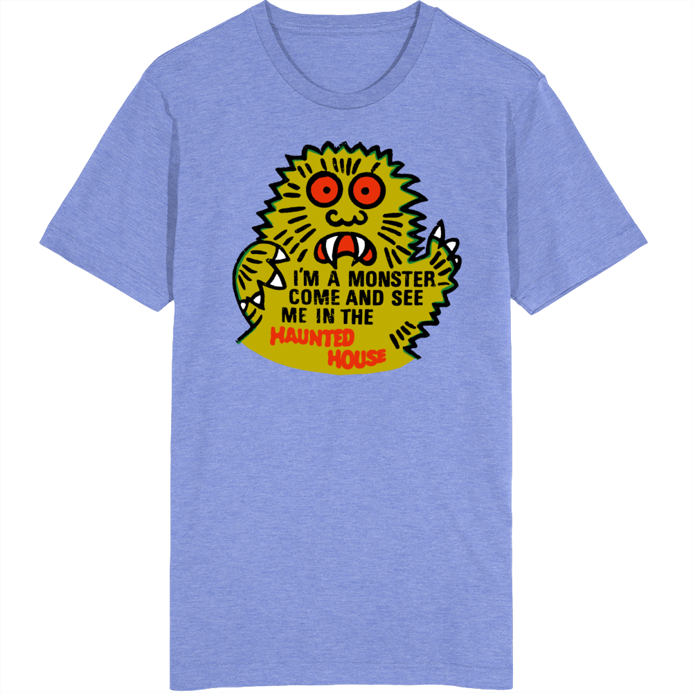 I'm A Monster Come And See Me In The Haunted House T Shirt I'm A Monster Come And See Me In The Haunted House T Shirt