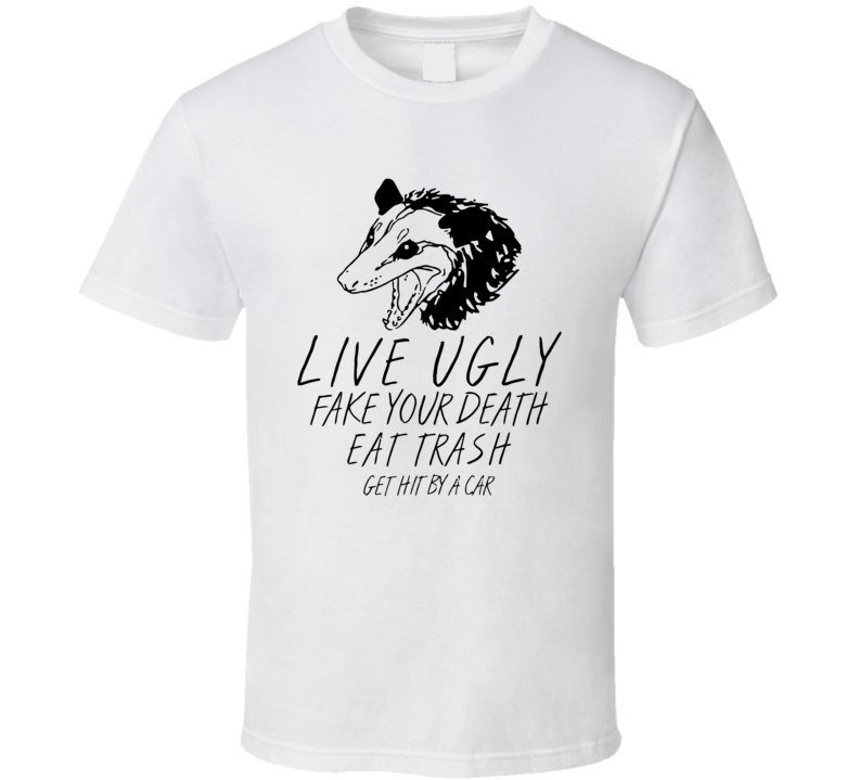 Live Ugly Fake You Death Possum T Shirt Live Ugly Fake You Death Possum T Shirt