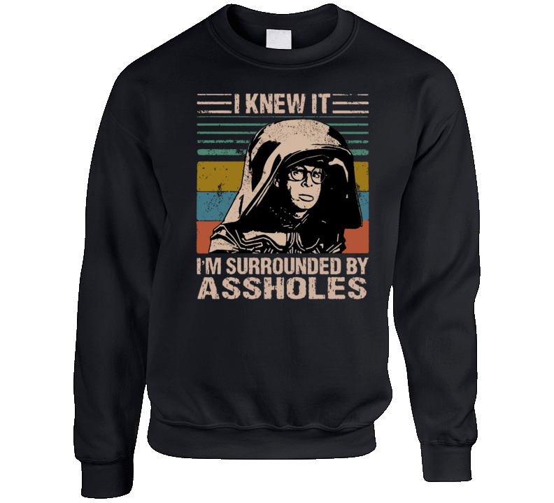I'm Surrounded By Assholes Spaceballs Movie Crewneck Sweatshirt I'm Surrounded By Assholes Spaceballs Movie Crewneck Sweatshirt