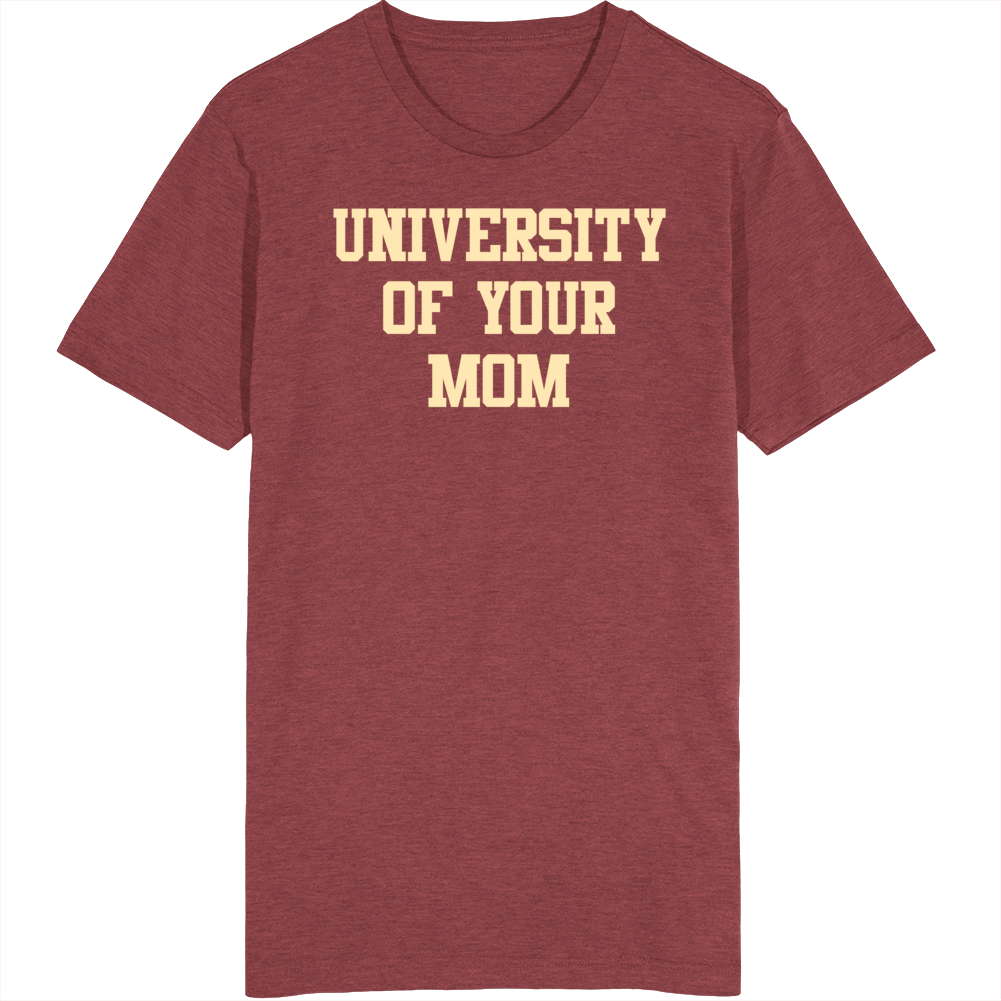 University Of Your Mom T Shirt University Of Your Mom T Shirt