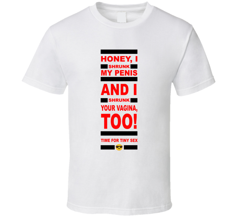 Honey I Shrunk My Penis Time For Tiny Sex T Shirt Honey I Shrunk My Penis Time For Tiny Sex T Shirt