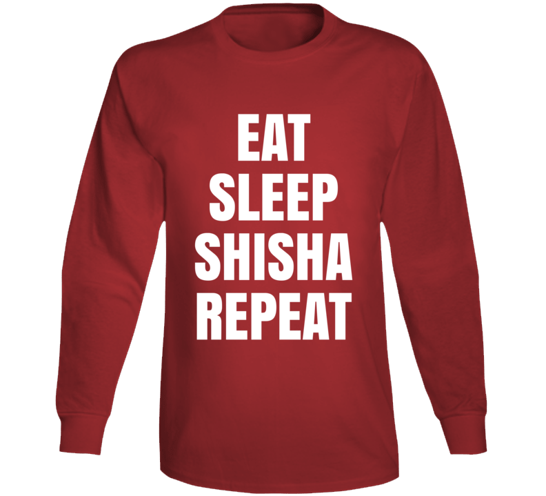 Eat Sleep Shisha Repeat Long Sleeve T Shirt Eat Sleep Shisha Repeat Long Sleeve T Shirt