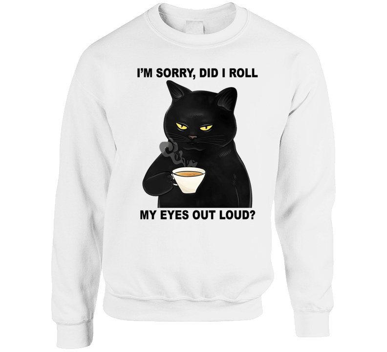 Grumpy Cat Did I Roll My Eyes Out Loud Crewneck Sweatshirt Grumpy Cat Did I Roll My Eyes Out Loud Crewneck Sweatshirt