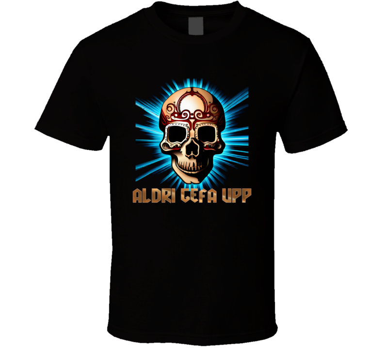 Aldri Gefa Upp Old Norse Never Give Up Skull Viking T Shirt Aldri Gefa Upp Old Norse Never Give Up Skull Viking T Shirt