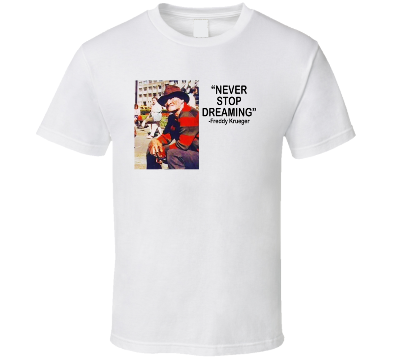 Freddy Krueger Never Stop Dreaming Funny Horror T Shirt Freddy Krueger Never Stop Dreaming Funny Horror T Shirt