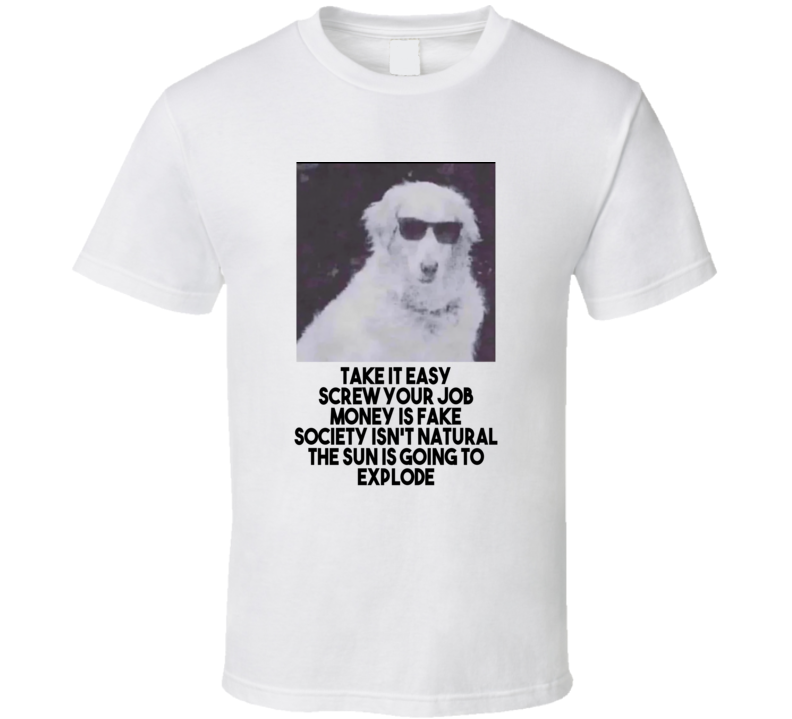 Take It Easy Dog Advice Funny T Shirt Take It Easy Dog Advice Funny T Shirt