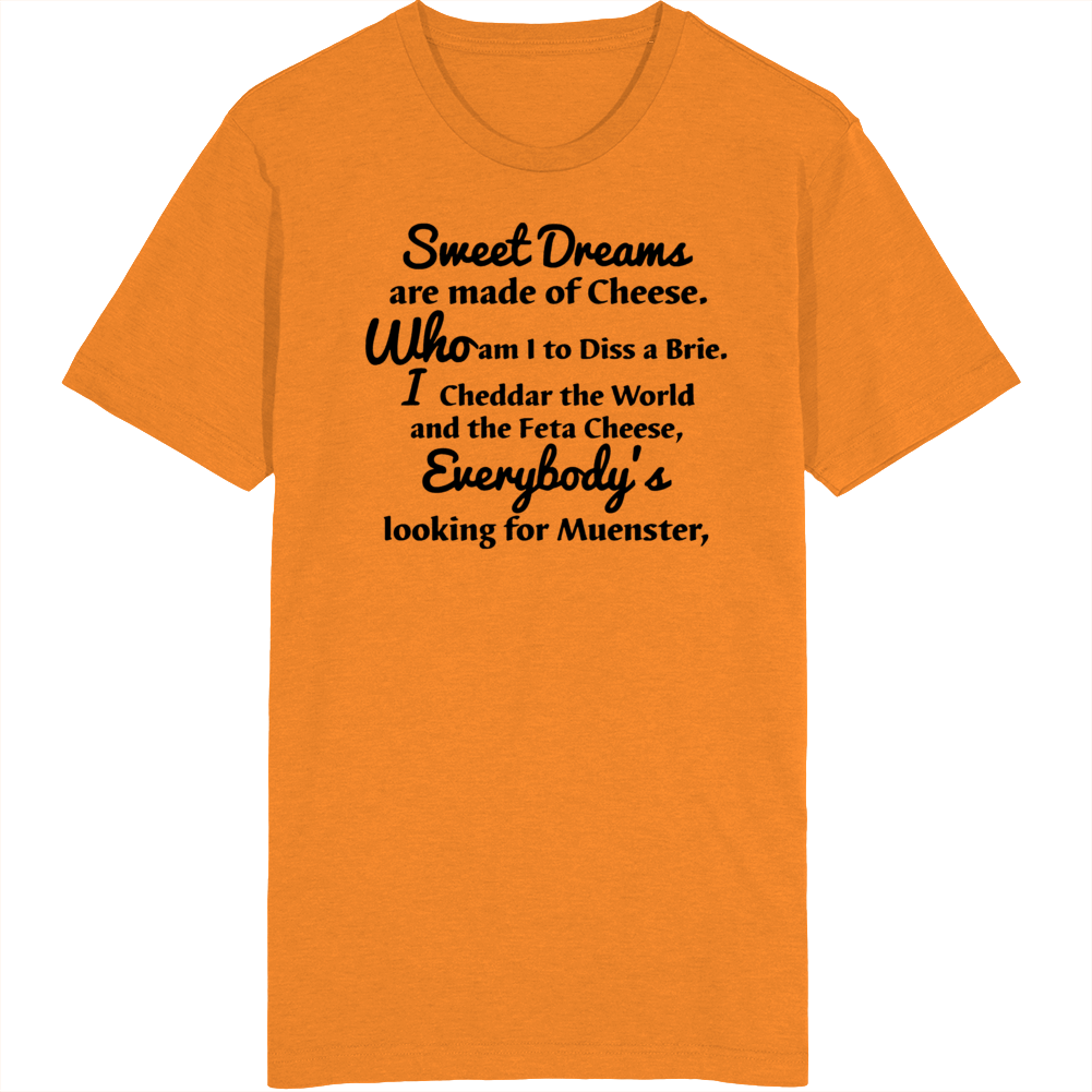 Sweet Dreams Are Made Of Cheese T Shirt Sweet Dreams Are Made Of Cheese T Shirt