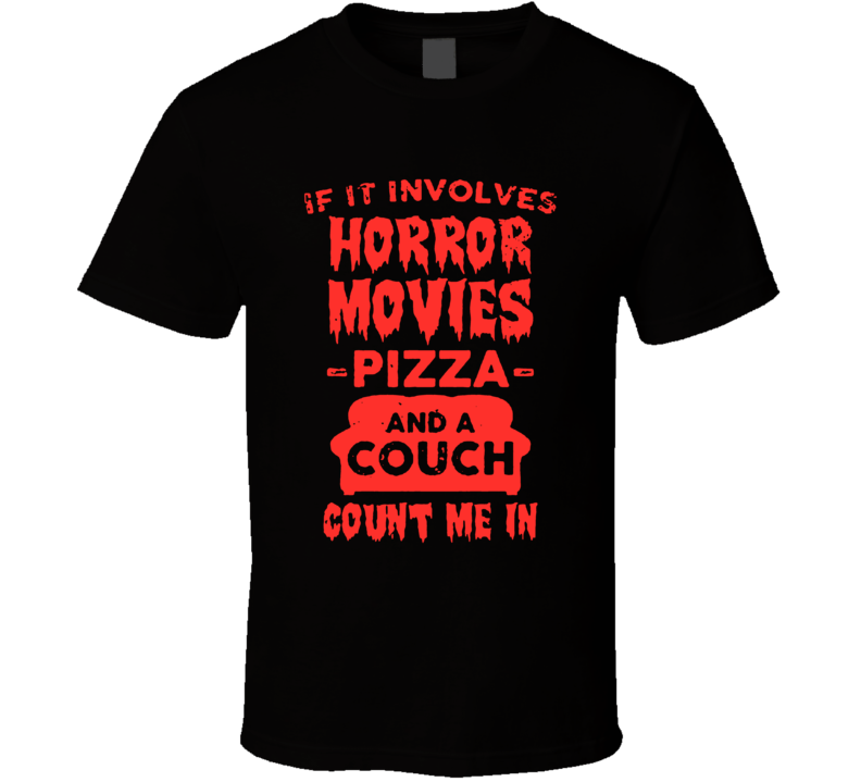 If It Involves Horror Movies Pizza And A Couch Count Me In T Shirt If It Involves Horror Movies Pizza And A Couch Count Me In T Shirt