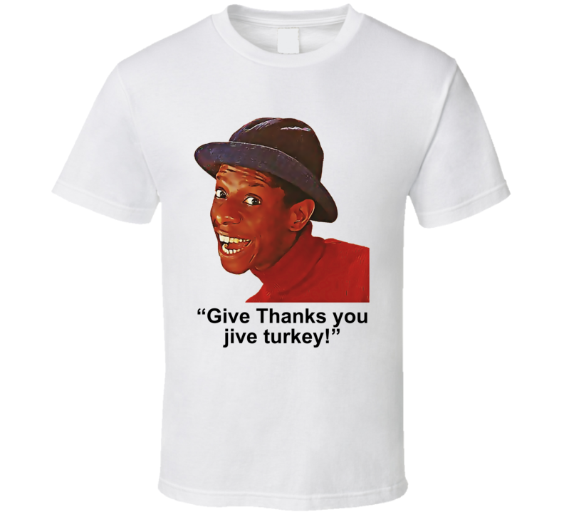 Give Thanks You Jive Turkey Jimmy Walker Good Times Tv Series T Shirt Give Thanks You Jive Turkey Jimmy Walker Good Times Tv Series T Shirt