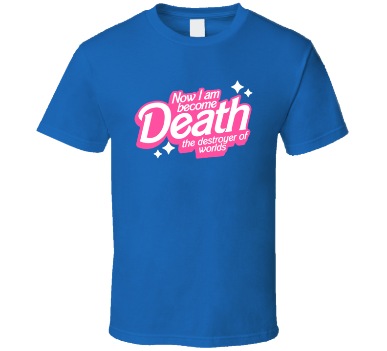 Now I Am Become Death Barbie Style T Shirt Now I Am Become Death Barbie Style T Shirt