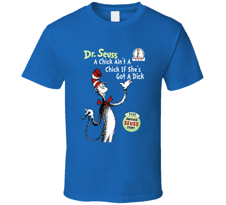 A Chick Ain't A Chick If She's Got A Dick Parody T Shirt A Chick Ain't A Chick If She's Got A Dick Parody T Shirt