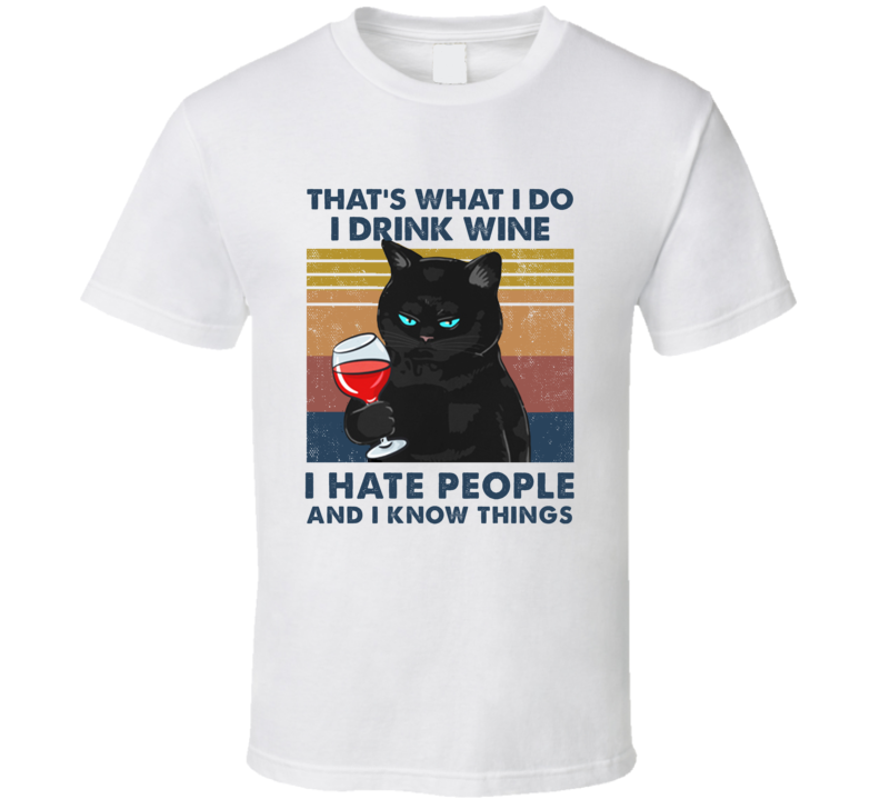 Grumpy Cat I Drink Wine I Hate People And I Know Things T Shirt Grumpy Cat I Drink Wine I Hate People And I Know Things T Shirt