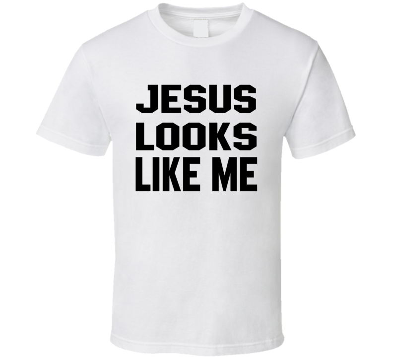 Jesus Looks Like Me T Shirt Jesus Looks Like Me T Shirt