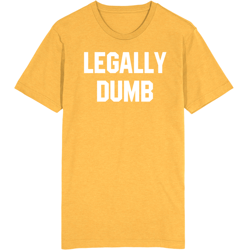 Legally Dumb Funny T Shirt Legally Dumb Funny T Shirt
