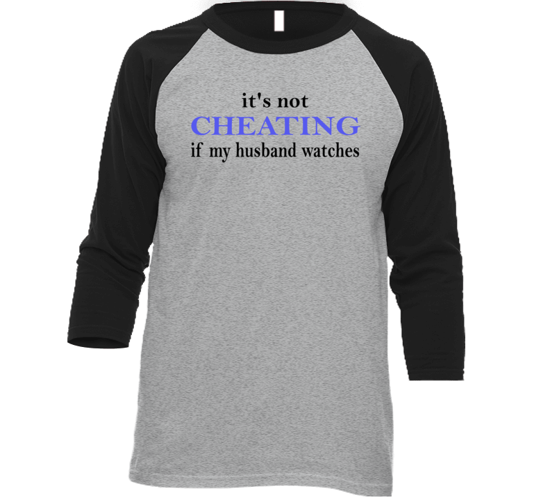 It's Not Cheating If My Husband Watches Raglan T Shirt It's Not Cheating If My Husband Watches Raglan T Shirt