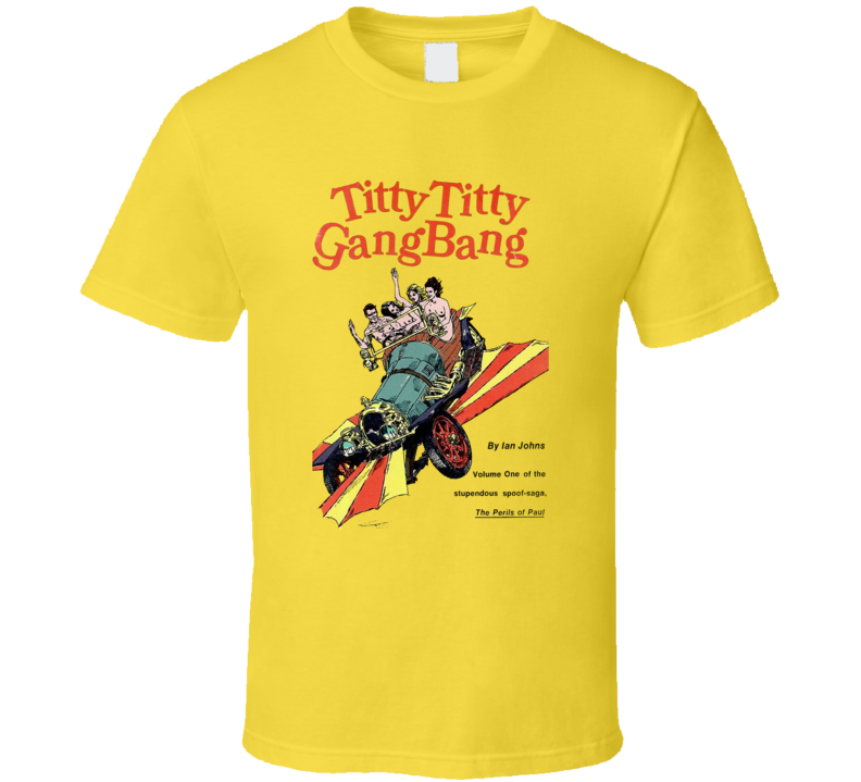 Titty Titty Gang Bang T Shirt Titty Titty Gang Bang T Shirt