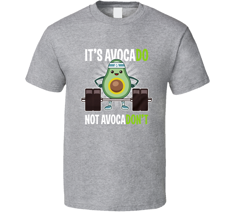 It's Avocado Not Avocadon't Workout T Shirt It's Avocado Not Avocadon't Workout T Shirt