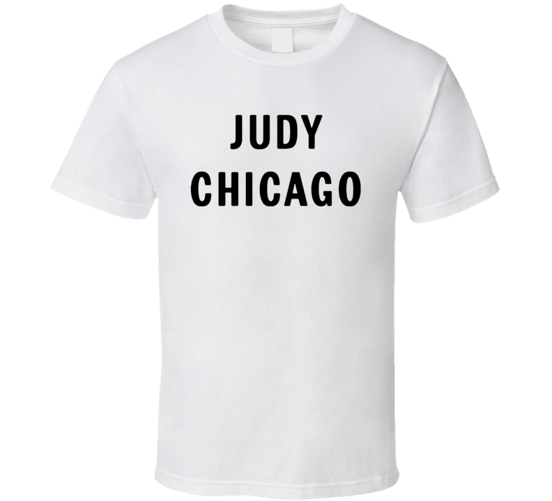 Judy Chicago T Shirt Judy Chicago T Shirt