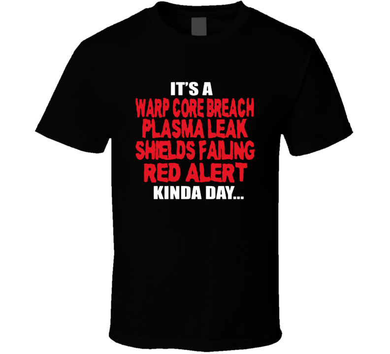 It's A Warp Core Breach Kinda Day T Shirt It's A Warp Core Breach Kinda Day T Shirt