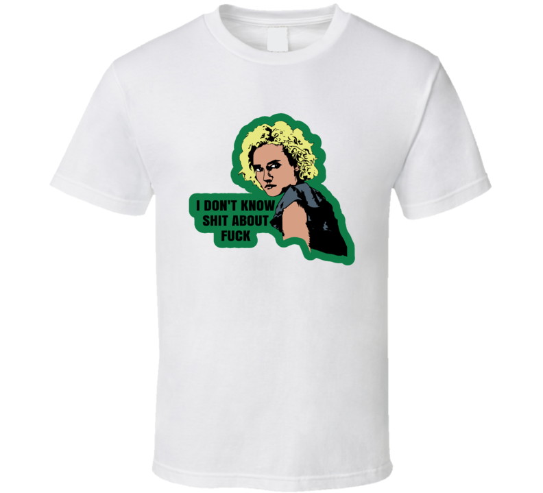 I Don't Know Shit About Fuck Ruth Langmore Ozark Tv Series Fan T Shirt I Don't Know Shit About Fuck Ruth Langmore Ozark Tv Series Fan T Shirt