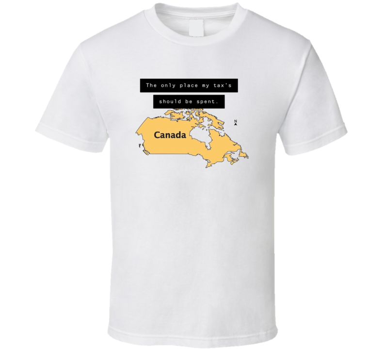 Canadian Tax Dollars Spending Proud T Shirt Canadian Tax Dollars Spending Proud T Shirt